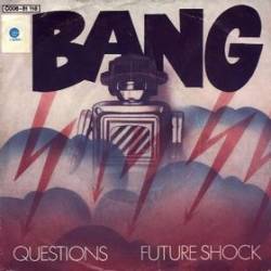 Bang (USA) : Questions - Future Shock